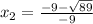 x_2=\frac{-9-\sqrt{89}}{-9}