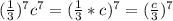 (\frac{1}{3} )^{7} c^{7} =(\frac{1}{3} *c)^{7} =(\frac{c}{3})^{7}