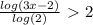 \frac{log(3x-2)}{log(2)}\ \textgreater \ 2&#10;&#10;