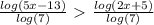 \frac{log(5x-13)}{log(7)} \ \textgreater \ \frac{log(2x+5)}{log(7)}