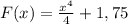 F(x)= \frac{ x^{4} }{4} +1,75