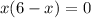 x(6-x)=0