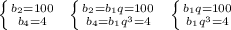 \left \{ {{b_2=100} \atop {b_4=4}} \right. \; \; \left \{ {{b_2=b_1q=100} \atop {b_4=b_1q^3=4}} \right. \; \; \left \{ {{b_1q=100} \atop {b_1q^3=4}} \right.