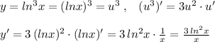 y=ln^3x=(lnx)^3=u^3\; ,\; \; \; (u^3)'=3u^2\cdot u'\\\\y'=3\, (lnx)^2\cdot (lnx)'=3\, ln^2x\cdot \frac{1}{x}= \frac{3\, ln^2x}{x}