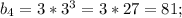 b_4=3*3^3=3*27=81;