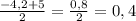 \frac{-4,2+5}{2}= \frac{0,8}{2}= 0,4