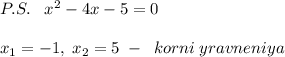 P.S.\; \; \; x^2-4x-5=0\\\\x_1=-1,\; x_2=5\; -\; \; korni\; yravneniya