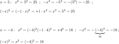 x=5:\; \; x^2=5^2=25\; \; ;\; \; -x^2=-5^2=-(5^2)=-25\; \; ;\\\\(-x)^2=(-1\cdot x)^2=+1\cdot x^2=x^2=5^2=25\\\\\\\\x=-4:\; \; x^2=(-4)^2(-1\cdot 4)^2=+4^2=16\; \; ;\; \; -x^2=-\underbrace{(-4)^2}_{16}=-16\; ;\\\\(-x)^2=x^2=(-4)^2=16