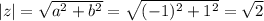 |z| = \sqrt{ a^{2}+ b^{2} } = \sqrt{ (-1)^{2} +1^{2} } = \sqrt{2}