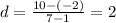 d=\frac{10-(-2)}{7-1}=2