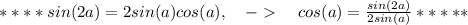 ****sin(2a)=2sin(a)cos(a),\ \ \ -\ \textgreater \ \ \ \ cos(a)= \frac{sin(2a)}{2sin(a)} *****