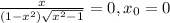 \frac{x}{(1-x^2)\sqrt{x^2-1}}=0, x_0=0