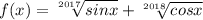 f(x)=\sqrt[2017]{sinx} + \sqrt[2018]{cosx}