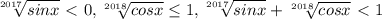 \sqrt[2017]{sinx} \ \textless \ 0, \sqrt[2018]{cosx} \leq 1, \sqrt[2017]{sinx} + \sqrt[2018]{cosx}\ \textless \ 1