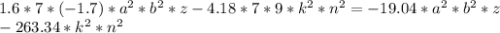 1.6*7*(-1.7)*a^{2} * b^{2} *z-4.18*7*9* k^{2} * n^{2} = -19.04*a^{2} * b^{2} *z \\ - 263.34*k^{2} * n^{2}