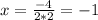 x=\frac{-4}{2*2} =-1