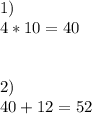 1)\\4*10=40&#10;\\\\\\2)\\40+12=52