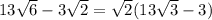 13 \sqrt{6}-3 \sqrt{2} = \sqrt{2}(13 \sqrt{3}-3)