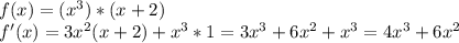 f(x) = (x^3)*(x+2)\\&#10;f'(x) = 3x^{2}(x+2) + x^{3}*1 = 3x^{3}+6x^{2} +x^{3} = 4x^{3}+6x^{2}