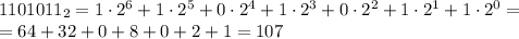 1101011_2=1\cdot2^6+1\cdot2^5+0\cdot2^4+1\cdot2^3+0\cdot2^2+1\cdot2^1+1\cdot2^0=\\=64+32+0+8+0+2+1=107