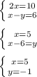 \left \{ {{2x = 10} \atop {x-y= 6}} \right. \\ \\ \left \{ {{x= 5} \atop {x-6= y}} \right. \\ \\ \left \{ {{x= 5} \atop {y=-1}} \right.