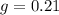 g = 0.21