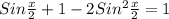 Sin \frac{x}{2}+1-2Sin ^{2} \frac{x}{2} =1