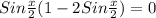 Sin \frac{x}{2}(1-2Sin \frac{x}{2})= 0