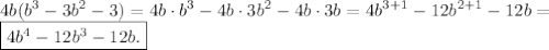 \displaystyle 4b(b^3-3b^2-3)=4b \cdot b^3-4b\cdot 3b^2-4b \cdot 3b = 4b^{3+1}-12b^{2+1}-12b=\\\boxed{4b^4-12b^3-12b.}