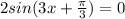 2sin(3x+ \frac{ \pi }{3} ) = 0