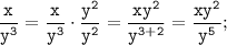 \displaystyle \tt \frac{x}{y^{3}}=\frac{x}{y^{3}}\cdot\frac{y^{2}}{y^{2}}=\frac{xy^{2}}{y^{3+2}}=\frac{xy^{2}}{y^{5}};