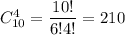 C^4_{10}= \dfrac{10!}{6!4!}= 210