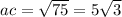 ac = \sqrt{75} = 5 \sqrt{3}