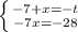 \left \{ {{-7 + x = -t} \atop {-7x = -28}} \right.