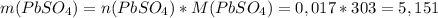 m(PbSO_{4})=n(PbSO_{4})*M(PbSO_{4})=0,017*303=5,151