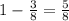 1-\frac{3}{8}=\frac{5}{8}