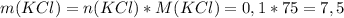 m(KCl)=n(KCl)*M(KCl)=0,1*75=7,5