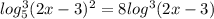 log ^{3} _{5}(2x-3) ^{2}= 8log ^{3}(2x-3)