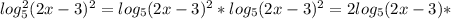 log ^{2} _{5}(2x-3) ^{2} = log _{5}(2x-3) ^{2} *log _{5}(2x-3) ^{2} =2log _{5} (2x-3)*