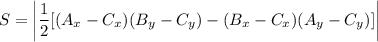 \displaystyle S=\left | \frac{1}{2} [(A_x-C_x)(B_y-C_y)-(B_x-C_x)(A_y-C_y)]\right|