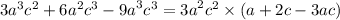 3 {a}^{3} {c}^{2} + 6 {a}^{2} {c}^{3} - {9a}^{3} {c}^{3 } = {3a}^{2} {c}^{2} \times (a +2c - 3ac)