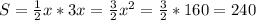 S= \frac{1}{2} x*3x= \frac{3}{2} x^2= \frac{3}{2} *160=240