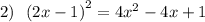 2) \: \: \: {(2x - 1)}^{2} = 4 {x}^{2} - 4x + 1