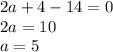 2a+4-14=0\\ 2a=10\\ a=5