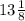 13 \frac{1}{8}