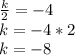 \frac{k}{2} =-4 \\ k=-4*2 \\ k=-8