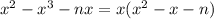 x^{2} - x^{3} -nx=x( x^{2} -x-n)