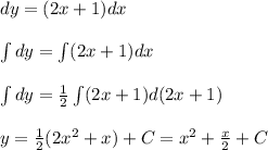 dy=(2x+1)dx \\\\ \int dy=\int (2x+1)dx \\\\\int dy= \frac{1}{2} \int (2x+1)d(2x &#10;+1)\\\\y= \frac{1}{2}(2x^2+x)+C=x^2+ \frac{x}{2} +C