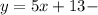 y=5x+13 -