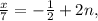 \frac{ x}{7} =- \frac{ 1 }{2} +2 n,